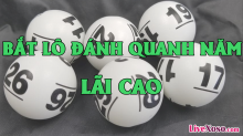 Hướng dẫn cách bắt dàn lô đánh quanh năm siêu chuẩn 3 miền