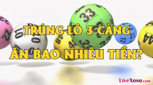 Đánh lô ba càng ăn bao nhiêu nếu trúng và cách tính lô 3 càng hiệu quả